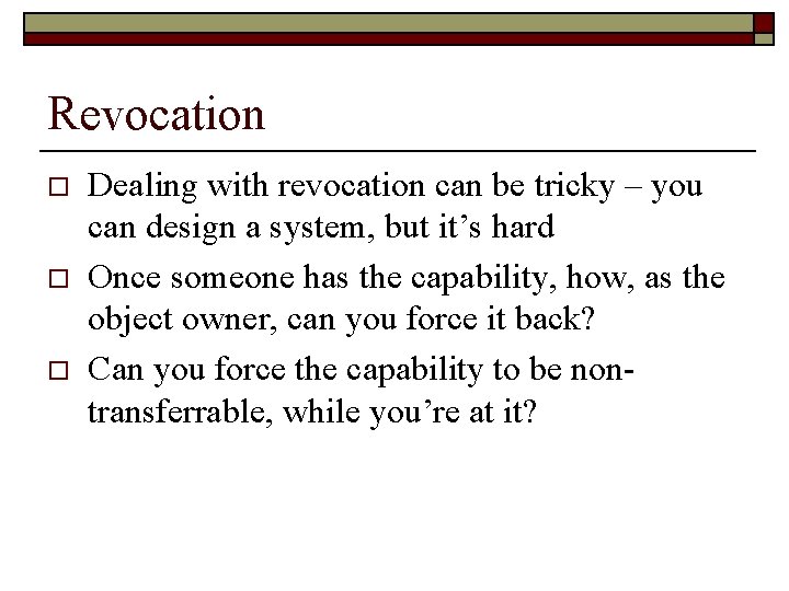 Revocation o o o Dealing with revocation can be tricky – you can design