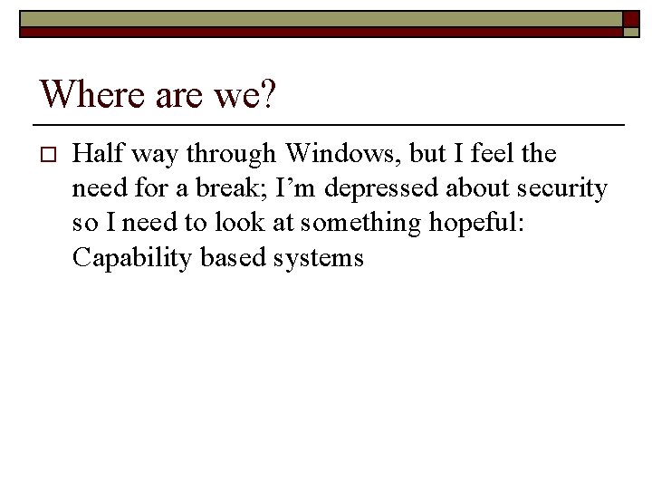 Where are we? o Half way through Windows, but I feel the need for