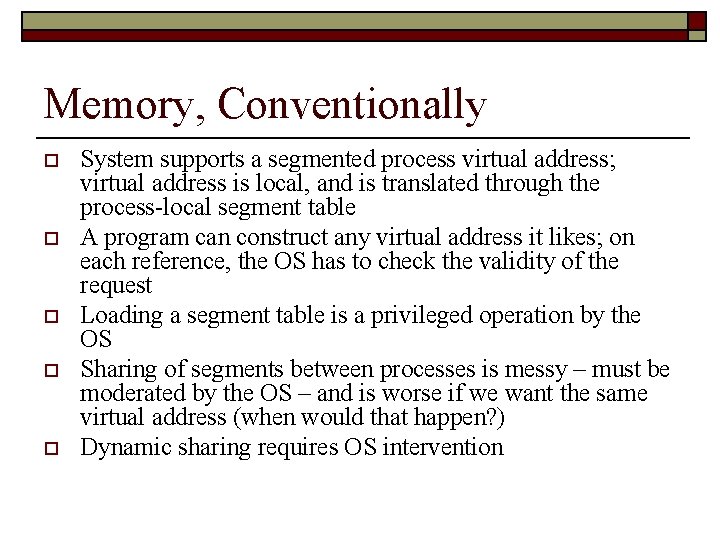 Memory, Conventionally o o o System supports a segmented process virtual address; virtual address