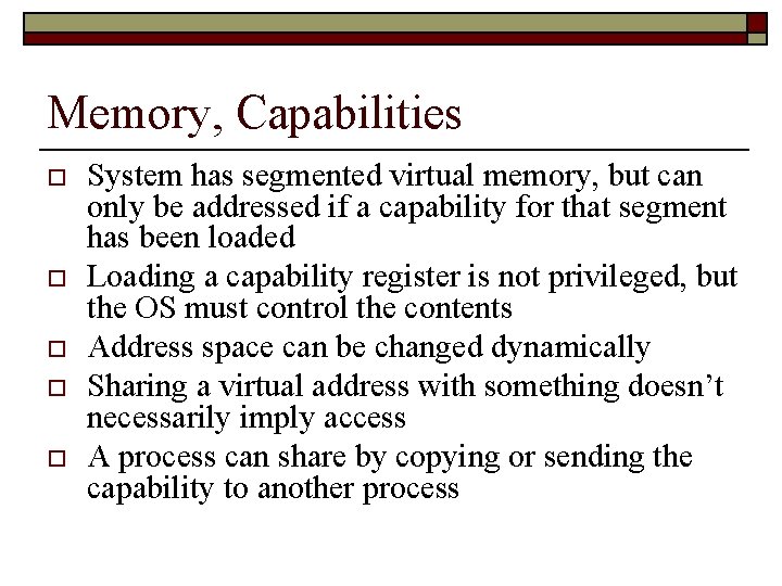 Memory, Capabilities o o o System has segmented virtual memory, but can only be