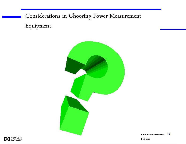 Considerations in Choosing Power Measurement Equipment Power Measurement Basics BLS 11/96 34 