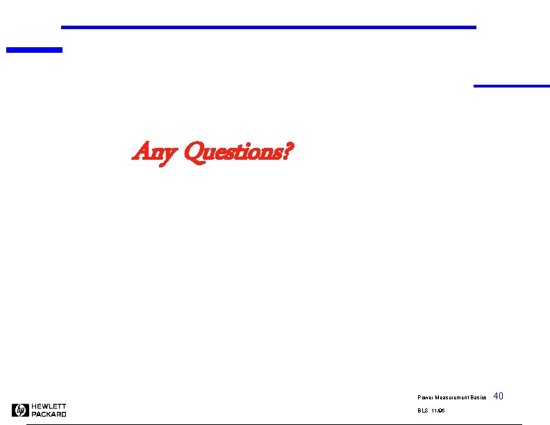 Any Questions? Power Measurement Basics BLS 11/96 40 