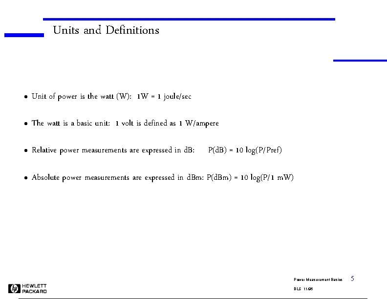 Units and Definitions l Unit of power is the watt (W): 1 W =