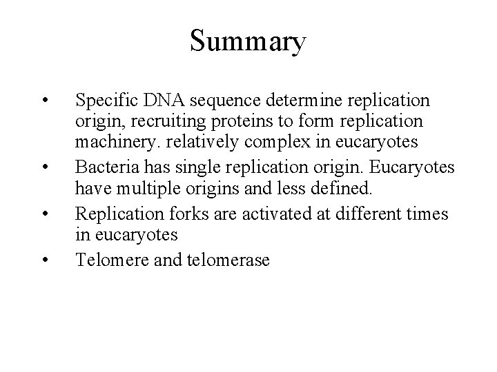 Summary • • Specific DNA sequence determine replication origin, recruiting proteins to form replication