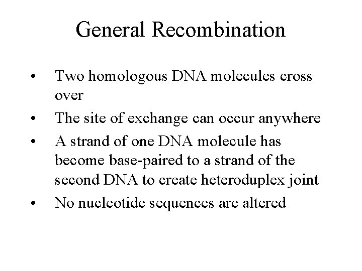 General Recombination • • Two homologous DNA molecules cross over The site of exchange