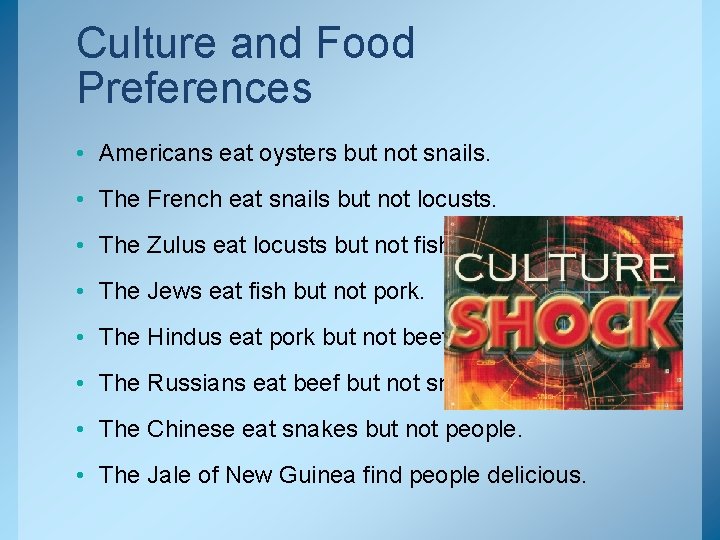 Culture and Food Preferences • Americans eat oysters but not snails. • The French