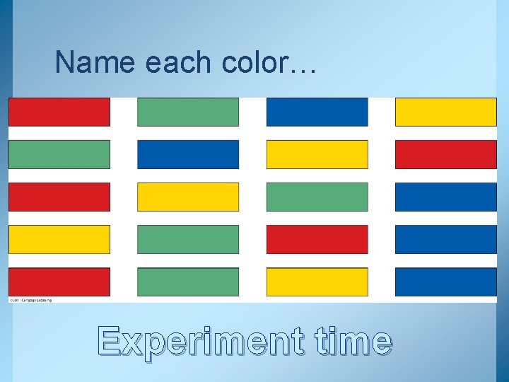 Name each color… Experiment time 