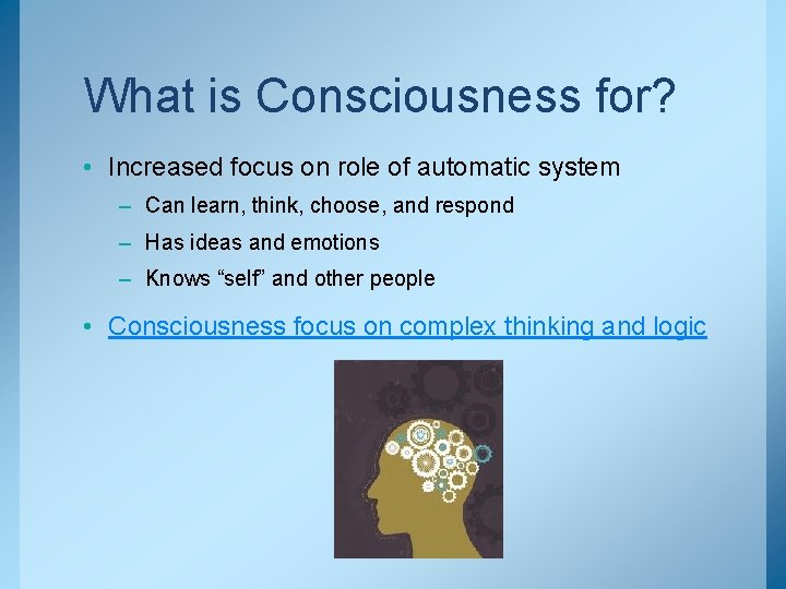 What is Consciousness for? • Increased focus on role of automatic system – Can