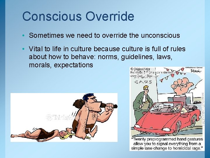 Conscious Override • Sometimes we need to override the unconscious • Vital to life