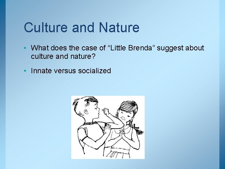 Culture and Nature • What does the case of “Little Brenda” suggest about culture