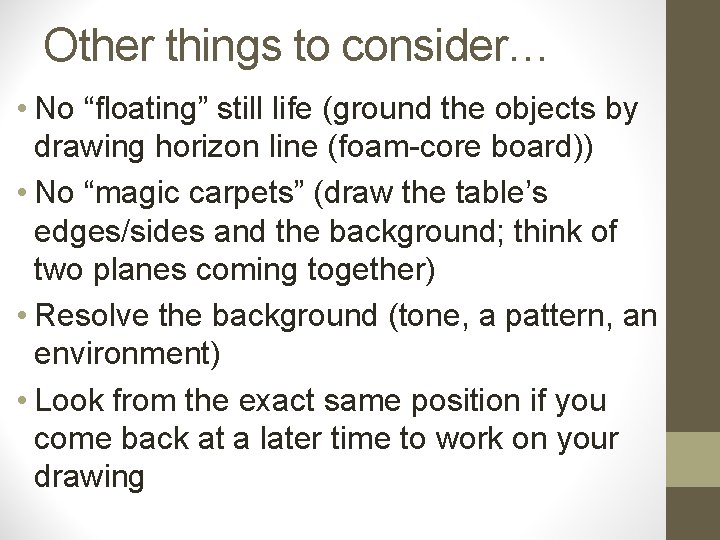 Other things to consider… • No “floating” still life (ground the objects by drawing