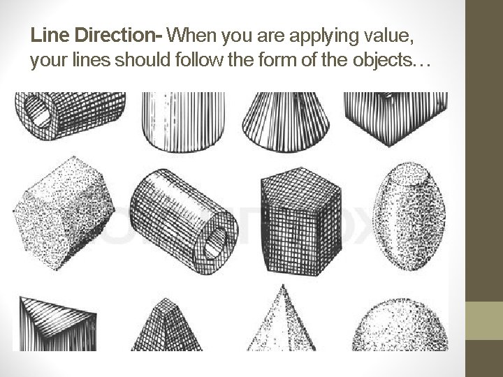 Line Direction- When you are applying value, your lines should follow the form of