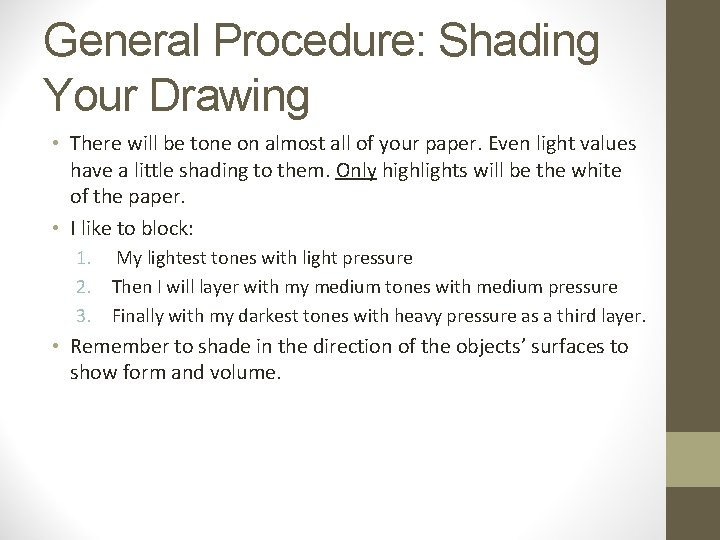 General Procedure: Shading Your Drawing • There will be tone on almost all of