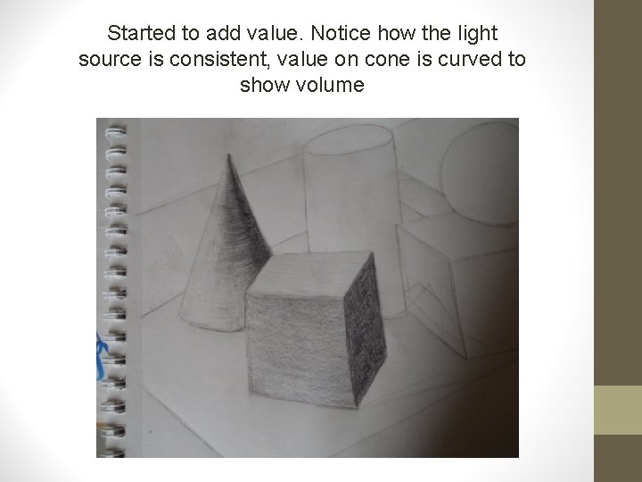 Started to add value. Notice how the light source is consistent, value on cone