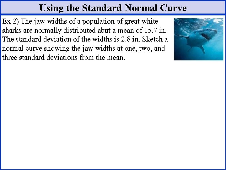 Using the Standard Normal Curve Ex 2) The jaw widths of a population of