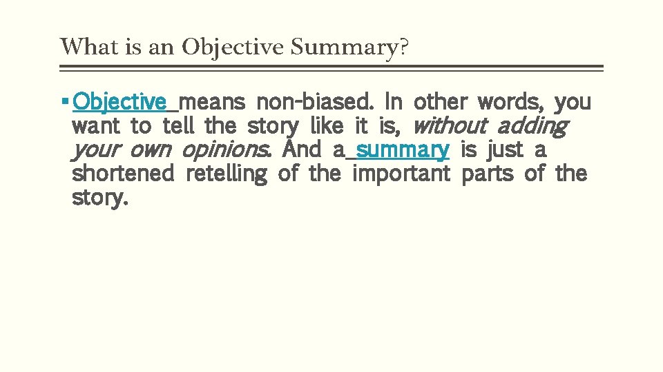 What is an Objective Summary? § Objective means non-biased. In other words, you want What is an Objective Summary? § Objective means non-biased. In other words, you want