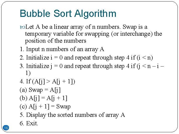 Bubble Sort Algorithm Let A be a linear array of n numbers. Swap is