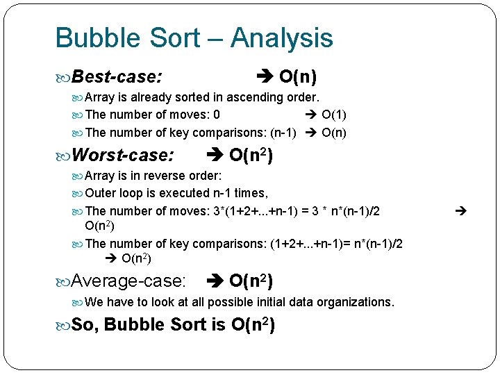Bubble Sort – Analysis Best-case: O(n) Array is already sorted in ascending order. The
