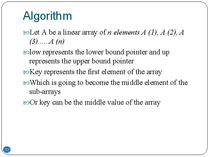 Algorithm Let A be a linear array of n elements A (1), A (2),
