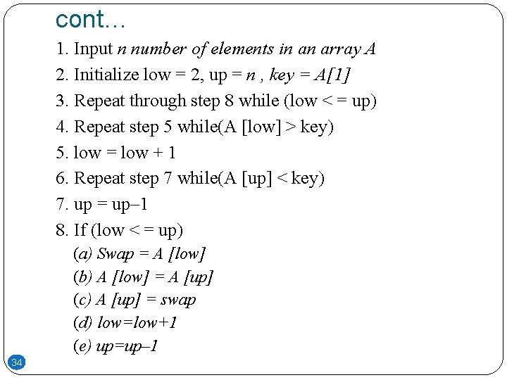 cont… 1. Input n number of elements in an array A 2. Initialize low
