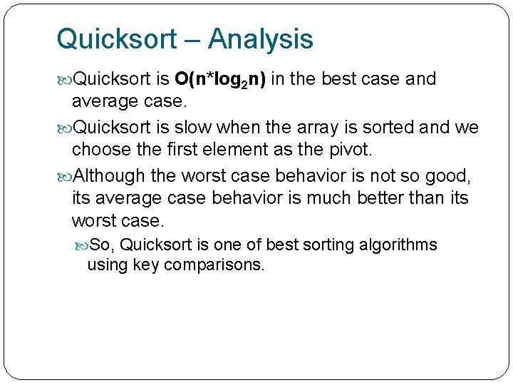 Quicksort – Analysis Quicksort is O(n*log 2 n) in the best case and average