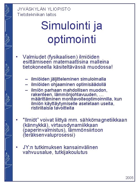 JYVÄSKYLÄN YLIOPISTO Tietotekniikan laitos Simulointi ja optimointi • Valmiudet (fysikaalisen) ilmiöiden esittämiseen matemaattisina malleina