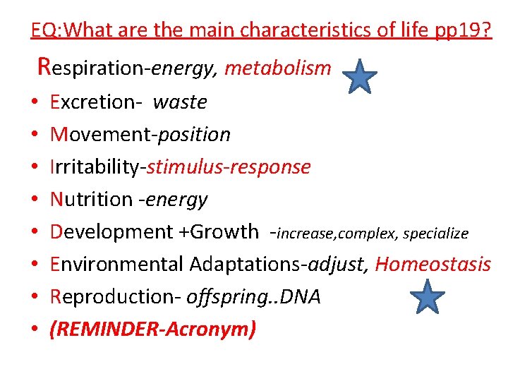 EQ: What are the main characteristics of life pp 19? Respiration-energy, metabolism • •