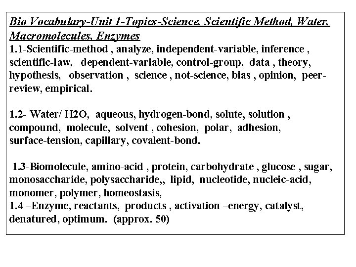 Bio Vocabulary-Unit 1 -Topics-Science, Scientific Method, Water, Macromolecules, Enzymes 1. 1 -Scientific-method , analyze,