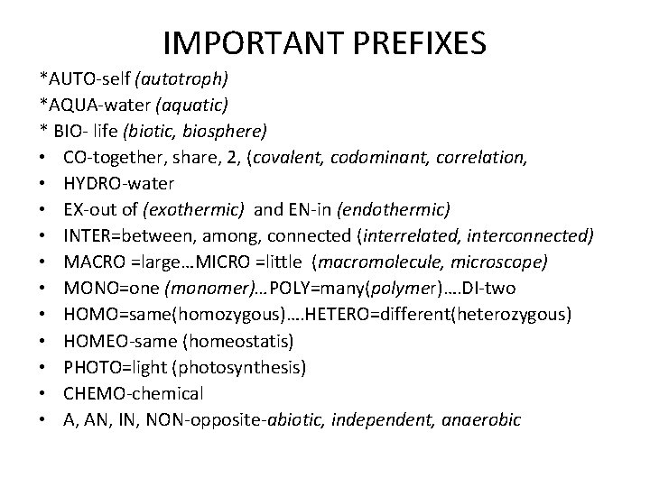 IMPORTANT PREFIXES *AUTO-self (autotroph) *AQUA-water (aquatic) * BIO- life (biotic, biosphere) • CO-together, share,