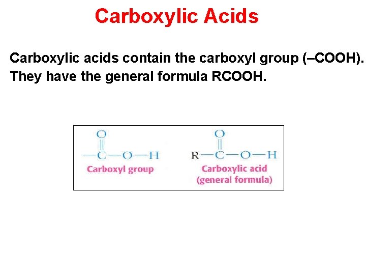Carboxylic Acids Carboxylic acids contain the carboxyl group (–COOH). They have the general formula Carboxylic Acids Carboxylic acids contain the carboxyl group (–COOH). They have the general formula