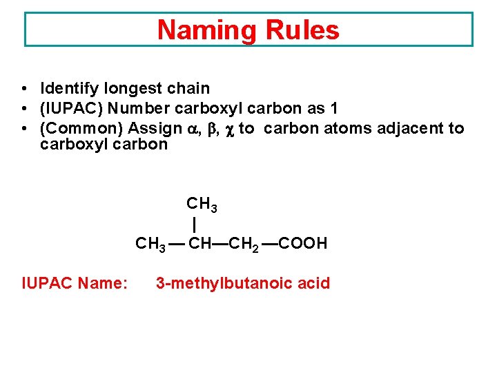 Naming Rules • Identify longest chain • (IUPAC) Number carboxyl carbon as 1 • Naming Rules • Identify longest chain • (IUPAC) Number carboxyl carbon as 1 •