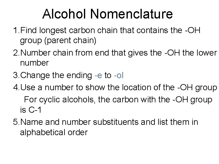 Alcohol Nomenclature 1. Find longest carbon chain that contains the -OH group (parent chain) Alcohol Nomenclature 1. Find longest carbon chain that contains the -OH group (parent chain)