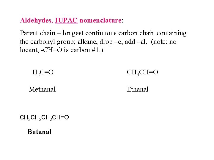 Aldehydes, IUPAC nomenclature: Parent chain = longest continuous carbon chain containing the carbonyl group; Aldehydes, IUPAC nomenclature: Parent chain = longest continuous carbon chain containing the carbonyl group;