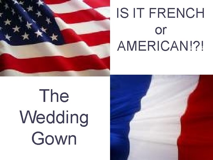 IS IT FRENCH or AMERICAN!? ! The Wedding Gown 