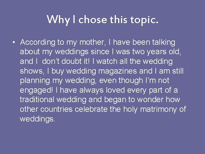 Why I chose this topic. • According to my mother, I have been talking