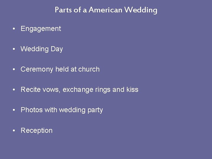 Parts of a American Wedding • Engagement • Wedding Day • Ceremony held at