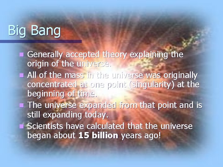 Big Bang n n Generally accepted theory explaining the origin of the universe. All