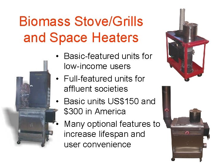 Biomass Stove/Grills and Space Heaters • Basic-featured units for low-income users • Full-featured units