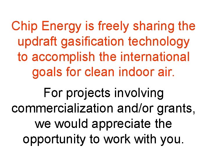 Chip Energy is freely sharing the updraft gasification technology to accomplish the international goals