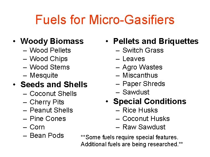 Fuels for Micro-Gasifiers • Woody Biomass – – Wood Pellets Wood Chips Wood Stems