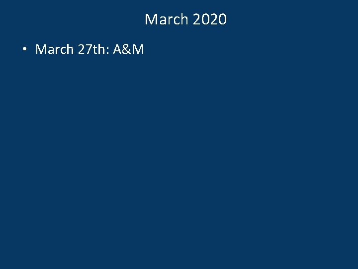 March 2020 • March 27 th: A&M 