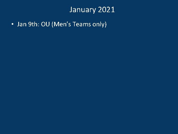 January 2021 • Jan 9 th: OU (Men’s Teams only) 