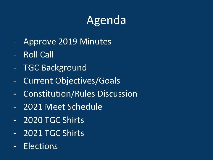 Agenda - Approve 2019 Minutes Roll Call TGC Background Current Objectives/Goals Constitution/Rules Discussion 2021