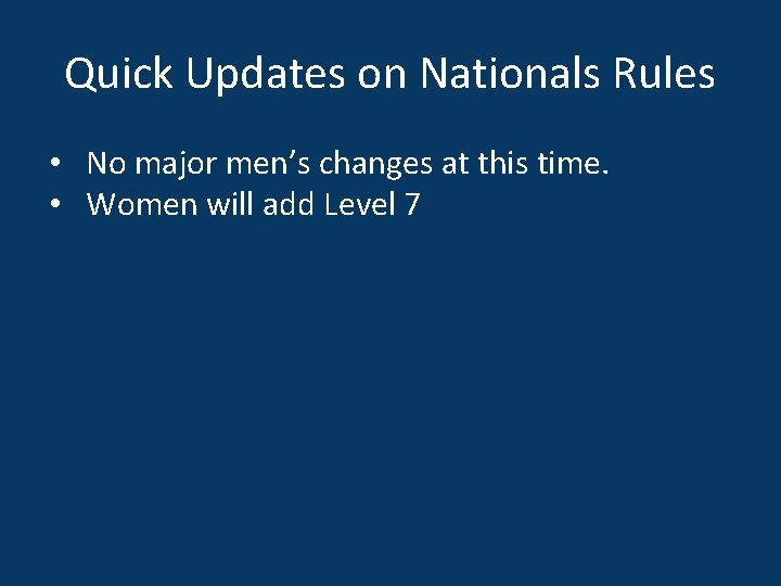Quick Updates on Nationals Rules • No major men’s changes at this time. •