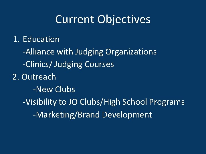 Current Objectives 1. Education -Alliance with Judging Organizations -Clinics/ Judging Courses 2. Outreach -New