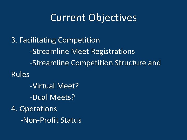 Current Objectives 3. Facilitating Competition -Streamline Meet Registrations -Streamline Competition Structure and Rules -Virtual