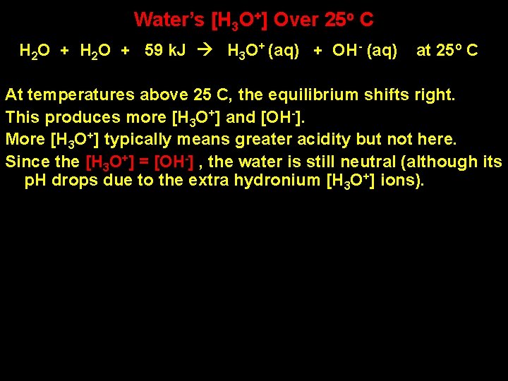 Water’s [H 3 O+] Over 25 o C H 2 O + 59 k.
