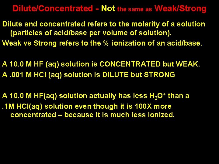 Dilute/Concentrated - Not the same as Weak/Strong Dilute and concentrated refers to the molarity