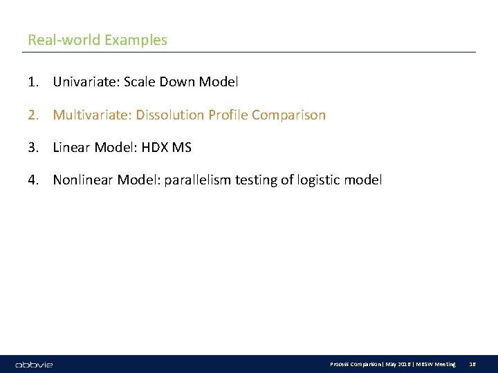 Real-world Examples 1. Univariate: Scale Down Model 2. Multivariate: Dissolution Profile Comparison 3. Linear