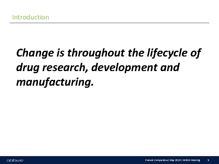 Introduction Change is throughout the lifecycle of drug research, development and manufacturing. Process Comparison|